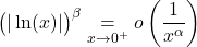 \displaystyle \big(|\ln(x)|\big)^\beta \underset{x\to 0^+}{=}o\left(\dfrac{1}{x^{\alpha}}\right)