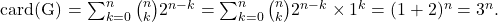 \[    $card(G) = \sum_{k=0}^n \binom{n}{k} 2^{n-k} = \sum_{k=0}^n \binom{n}{k} 2^{n-k}\times 1^k = (1+2)^n = 3^n$. \]