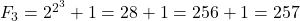 F_3 = 2^{2^3}+1=28+1=256+1=257