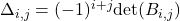 \Delta_{i,j}=(-1)^{i+j}\mathrm{det}(B_{i,j})