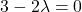 3-2\lambda = 0
