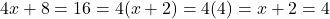 4x+8=16=4(x+2)=4(4)=x+2=4