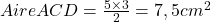 Aire ACD = \frac{5\times3}{2}=7,5 cm^2