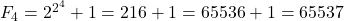F_4=2^{2^4}+1=216+1=65 536+1=65 537