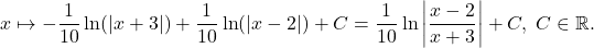 \[x\mapsto -\dfrac{1}{10}\ln(|x+3|)+\dfrac{1}{10}\ln(|x-2|)+C=\dfrac{1}{10}\ln\left|\dfrac{x-2}{x+3}\right|+C,\;C\in\mathbb{R}.\]