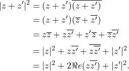 \begin{align*} |z+z'|^2 &=(z+z')\overline{(z+z')}\\ 		 &=(z+z')(\overline{z}+\overline{z'})\\ 		 &=z\overline{z}+z\overline{z'}+z'\overline{z}+\overline{z}\overline{z'}\\ 		 &=|z|^2+z\overline{z'}+\overline{z\overline{z'}}+|z'|^2\\ 		 &=|z|^2+2\Re e(z\overline{z'})+|z'|^2. \end{align*}