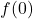 f(0)