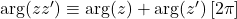 \arg(zz')\equiv\arg(z)+\arg(z')\,[2\pi]
