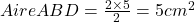 Aire ABD = \frac{2\times5}{2}=5 cm^2