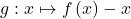 g : x \mapsto f \left( x \right) - x