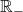 \mathbb{R}_-
