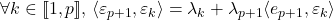 \[$\forall k\in[\![1,p]\!]$, \langle \varepsilon_{p+1},\varepsilon_k \rangle = \lambda_k+\lambda_{p+1}\langle e_{p+1},\varepsilon_k \rangle\]