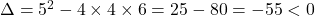 \Delta=5^2-4\times4\times6=25-80=-55<0