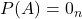 P(A) = 0_n