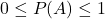 0\leq{P(A)}\leq1
