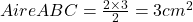 Aire ABC = \frac{2\times3}{2}=3 cm^2