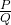 \frac{P}{Q}