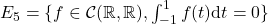 E_5 = \{f \in \mathcal{C}(\mathbb{R},\mathbb{R}), \int_{-1}^1 f(t) \text{d}t = 0 \}