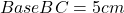 Base BC = 5 cm