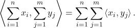 \[\left\langle \sum_{i=1}^n x_i , \sum_{j=1}^m y_j \right\rangle = \sum_{i=1}^n \sum_{j=1}^m \left\langle x_i , y_j \right\rangle.\]