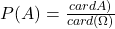 P(A)=\frac{cardA)}{card(\Omega)}