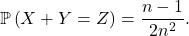\[\mathbb{P} \left( X + Y = Z \right) = \frac{n - 1}{2n^2}.\]