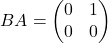 BA = \begin{pmatrix}    0 & 1 \\    0 & 0  \end{pmatrix}