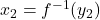 x_2 = f^{-1}(y_2)