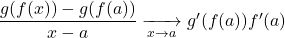 \dfrac{g(f(x))-g(f(a))}{x-a} \xrightarrow[x\to a]{} g'(f(a))  f'(a)