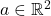 a \in \mathbb{R}^2