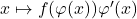 x\mapsto f(\varphi(x))\varphi'(x)