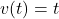 v(t)=t