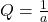 Q= \frac {1}{a}