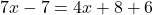 7x-7=4x+8+6
