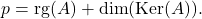 \[p = \mathrm{rg}(A) + \mathrm{dim}(\mathrm{Ker}(A)).\]