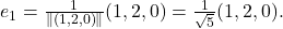 e_1=\frac{1}{\| \left ( 1,2,0 \right ) \|}(1,2,0)=\frac{1}{\sqrt{5}}(1,2,0).