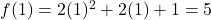 f(1)=2(1)^2+2(1)+1=5