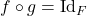 f \circ g = \text{Id}_F