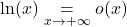\ln(x)\underset{x\to+\infty}{=}o(x)