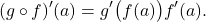 \[(g\circ f)'(a)=g'\big(f(a)\big) f'(a).\]