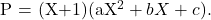 \[    $P = (X+1)(aX^2+bX+c). \]