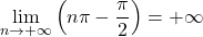 \lim\limits_{n \to + \infty} \left( n \pi - \dfrac{\pi}{2} \right) = + \infty