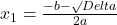 x_1=\frac{-b-\surd{Delta}}{2a}
