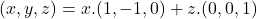 (x,y,z)=x.(1,-1,0)+z.(0,0,1)