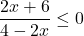 \dfrac{2x+6}{4-2x}\leq0