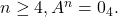 n \geq 4, A^n = 0_4 .