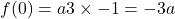 f(0)=a3\times-1=-3a