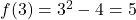 f(3)=3^2-4=5