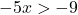 -5x>-9