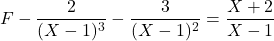 F-\dfrac{2}{(X-1)^3}-\dfrac{3}{(X-1)^2}=\dfrac{X+2}{X-1}